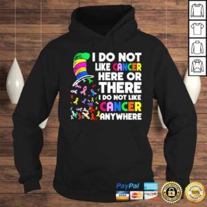 Hoodie Dr Seuss I do not like cancer here or there shirt