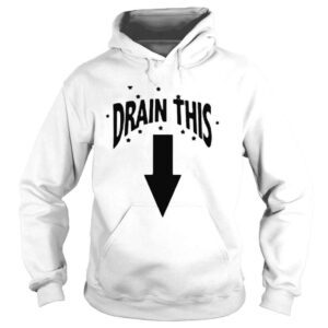 Hoodie Drain this shirt