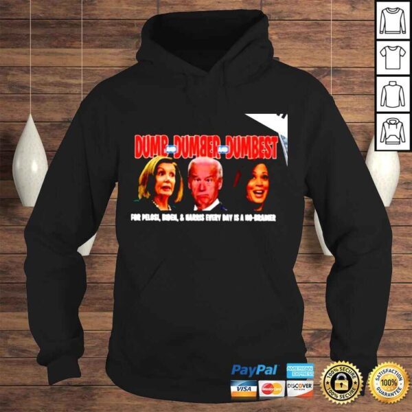 Dumb and dumber and dumbest for Pelosi Biden and Harris every day is a no brainer shirt - Image 4