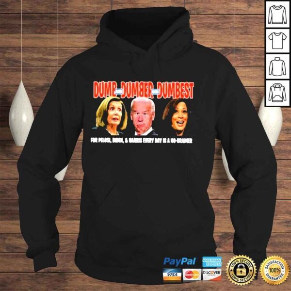 Dumb dumber dumbest for pelosI Biden Harris everyday is a no brainer shirt - Image 4