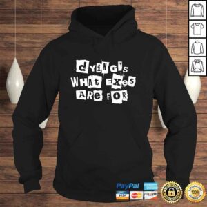 Hoodie Dyings what exes are for shirt