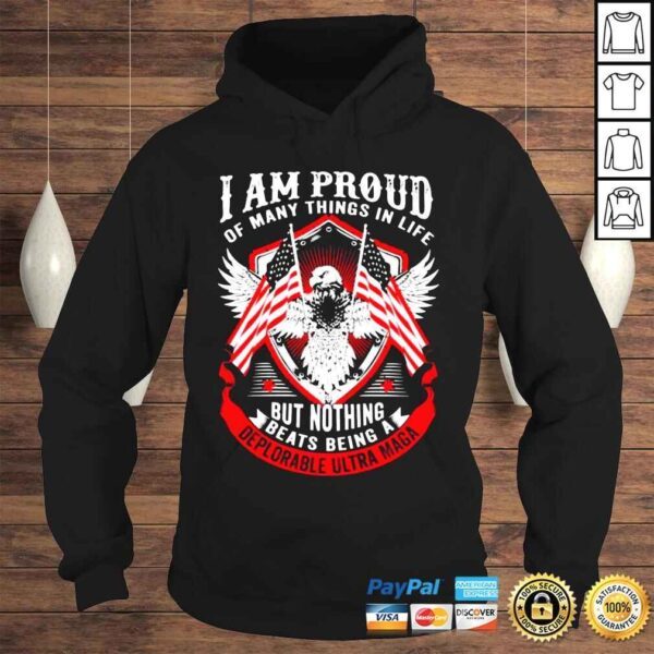 Eagle I am proud of many things in life but nothing beats being a deplorable Ultra Maga shirt - Image 4