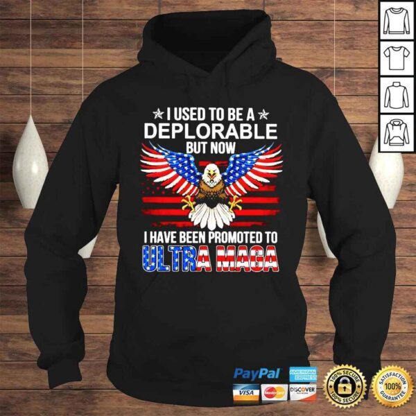 Eagle I used to be a Deplorable but now I have been promoted to Ultra Maga shirt - Image 4