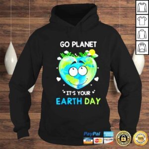 Hoodie Earth Day 2022 Go planet Its your Earth Day Shirt