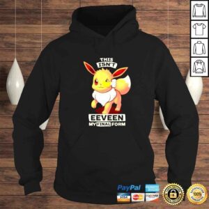 Hoodie Eevee this isnt eeveen my final form shirt