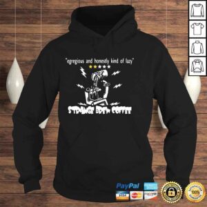 Hoodie Egregious And Honestly Kind Of Lazy Strange Brew Coffee Shirt