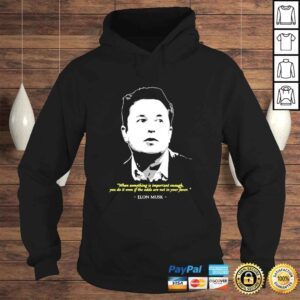 Hoodie Elon Musk when something is important enough you do it even if the odds shirt