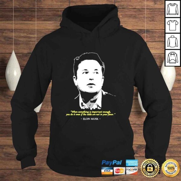 Elon Musk when something is important enough you do it even if the odds shirt - Image 4