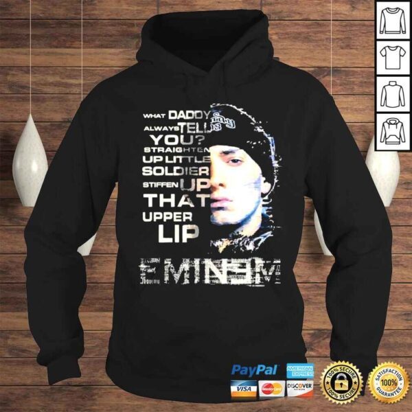 Eminem what daddy always tell you straighten up little stiffen up that upper lip shirt - Image 4