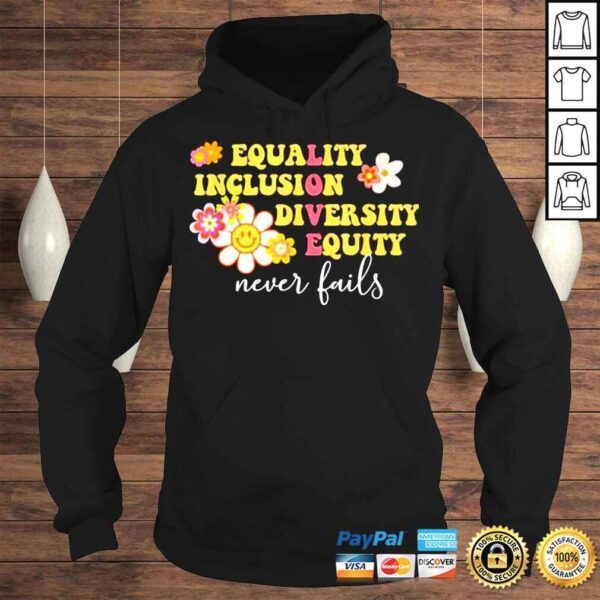 Equality Inclusion Diversity Equity Love Never Fails TShirt - Image 4