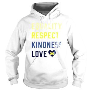 Hoodie Equality Respect Kindness love Michigan Wolverines shirt