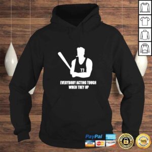 Hoodie Everybody Acting Tough When They Up TShirt