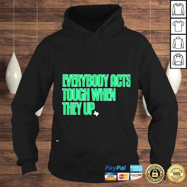 Everybody acts tough when they up shirt - Image 4