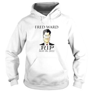 Hoodie Farewell Fred Ward RIP May 08 2022 Shirt