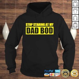 Hoodie Fathers day stop staring at my dad bod shirt