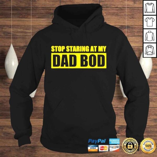 Fathers day stop staring at my dad bod shirt - Image 4