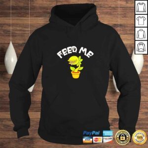 Hoodie Feed Me TShirt