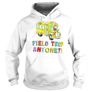 Hoodie Field trip anyone teacher and student field day trip 2022 shirt