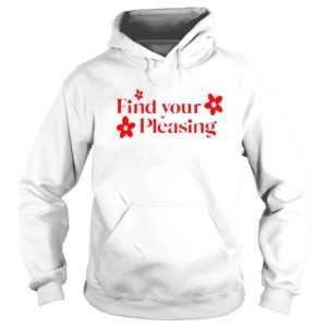 Hoodie Find Your Pleasing Tshirt