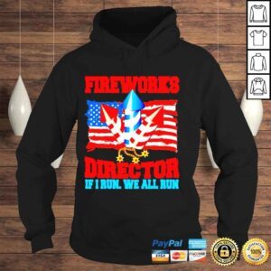 Hoodie Fireworks Director If I Run We All Run Happy Independence Day Shirt