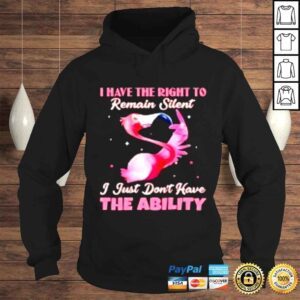 Hoodie Flamingo i have the right to remain silent i just dont have the ability shirt