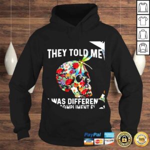 Hoodie Floral skull and Dragonfly they told me I was different best compliment ever shirt