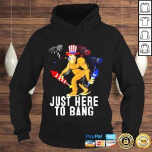 Hoodie Fourth of july 4th of july Im just here to bang shirt