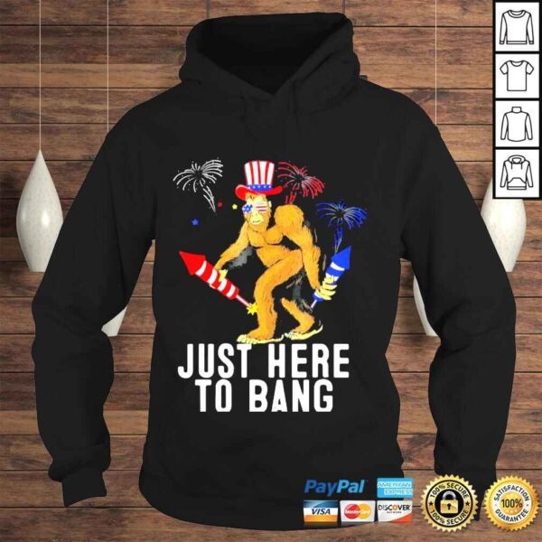 Fourth of july 4th of july Im just here to bang shirt - Image 4