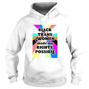 Hoodie Fried Chicken and Moet Black Trans Women Made My Rights Possible shirt