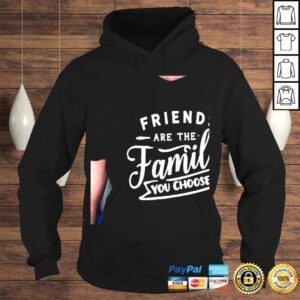 Hoodie Friendship friends are the family that you choose shirt