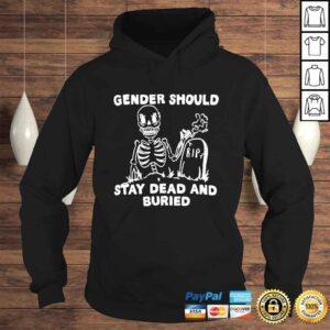 Hoodie Gender should stay dead and buried shirt