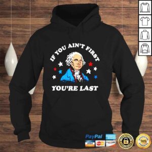 Hoodie George Washington if you aint first youre last 4th of July shirt