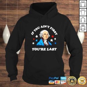 Hoodie George Washington if you aint first youre last shirt