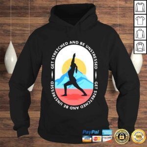 Hoodie Get Stretched And Be Unstressed Shirt