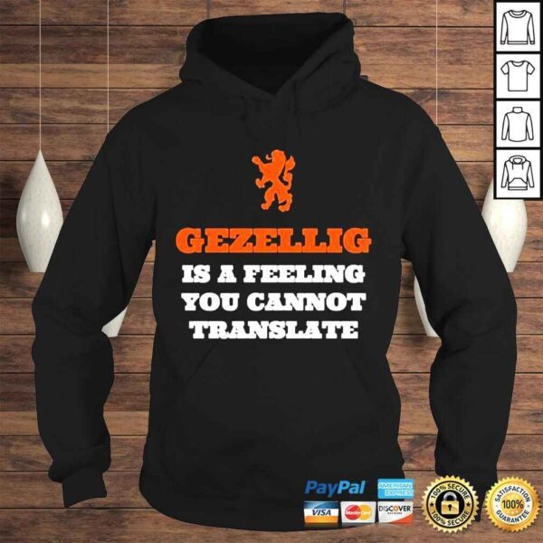 Gezellig is a Feeling You cannot translate shirt - Image 4