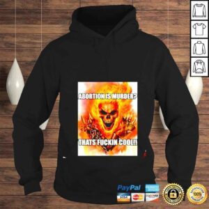 Hoodie Ghost Rider Abortion Is Murder Thats Fuckin Cool shirt