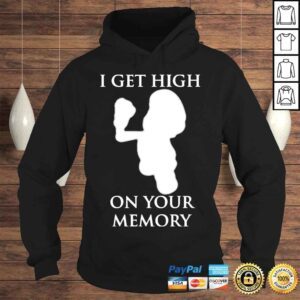 Hoodie Gir I get high on your memory shirt