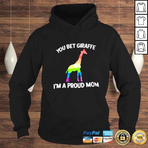 Giraffe LGBT you bet giraffe Im a proud Mom shirt - Image 4