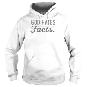 Hoodie God Hates Facts Shirt