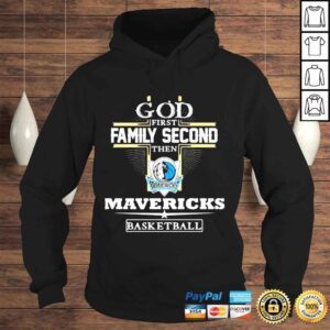 Hoodie God first family second then mavericks mavericks basketball shirt