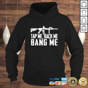 Hoodie Gun tap me rack me bang me shirt