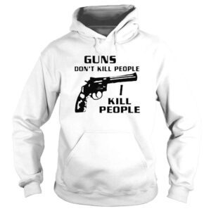 Hoodie Guns Dont Kill People I Do TShirt