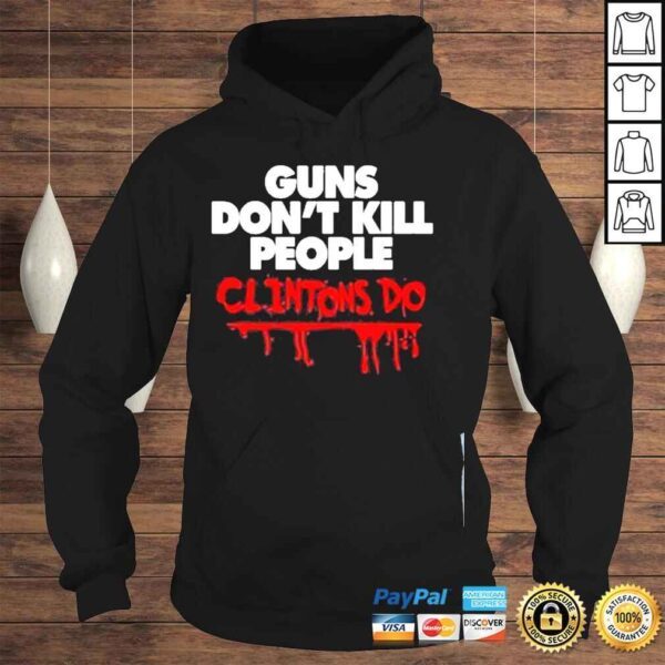 Guns dont kill people clintons do shirt - Image 4