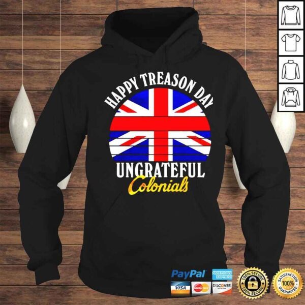 Happy Treason Day Ungrateful Colonials shirt - Image 4