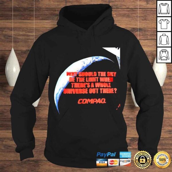 Hardest why should the sky be the limit when theres a whole universe out there Compaq shirt - Image 4