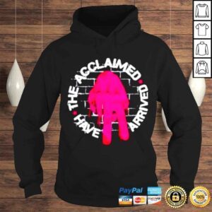 Hoodie Have The Acclaimed Arrived shirt