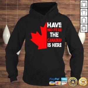 Hoodie Have no fear the Canadian is here unisex Tshirt