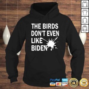 Hoodie He Birds Dont Even Like Biden Biden Bird Poop TShirt