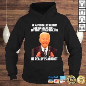 Hoodie He May Look Like An Idiot And Talk Like An Idiot Shirt