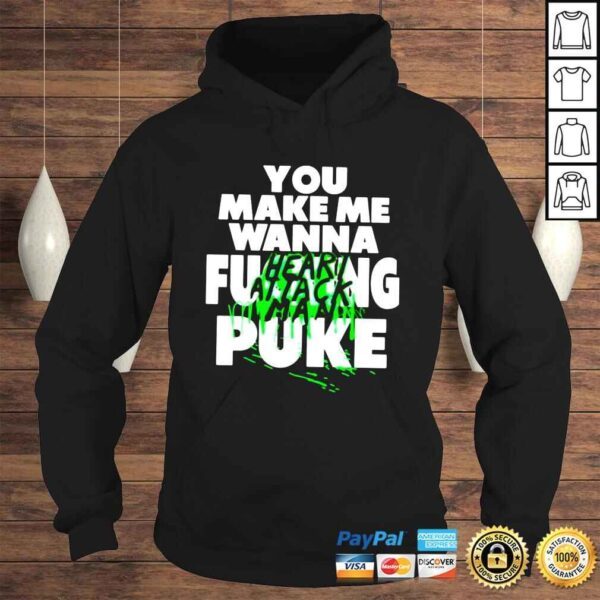 Heart attack man you make me wanna fucking puke shirt - Image 4